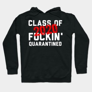 Class Of 2020 Fuckin' Quarantined Hoodie